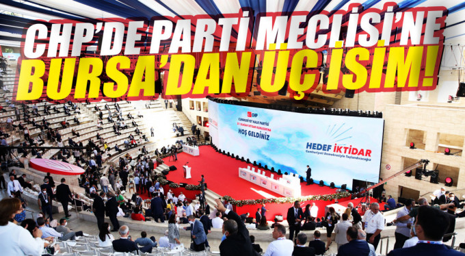 CHP Parti Meclisi’ne Bursa’dan üç isim!