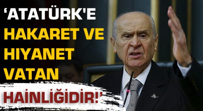 Bahçeli; “Atatürk’e Hakaret Ettirmem!”