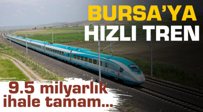 Bursa’ya hızlı tren için 9.5 milyar liralık ihale!