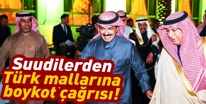 Suudilerden Türk mallarına boykot çağrısı!