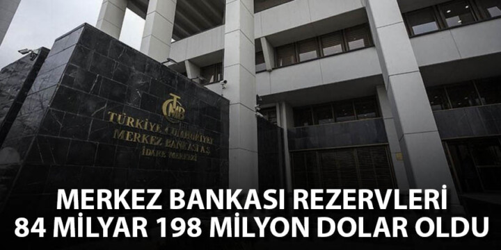 Merkez Bankası rezervleri 84 milyar 198 milyon dolar oldu