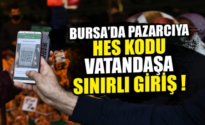 Bursa’da pazarcıya HES Kodu vatandaşa sınırlı giriş