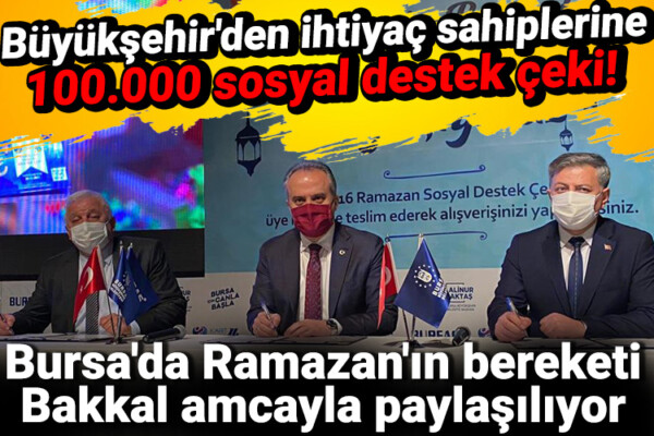 Büyükşehir’den ihtiyaç sahiplerine 100.000 sosyal destek çeki! Bursa’da Ramazan’ın bereketi Bakkal Amcayla paylaşılıyor