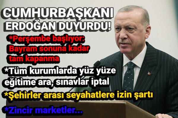 Erdoğan duyurdu! Perşembe tam kapanma başlıyor
