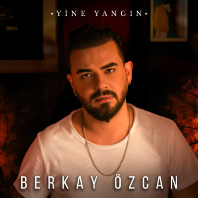 Berkay Özcan’ın yeni single’ı “Yine Yangın” yayında