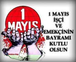 BİRLİKTE MÜCADELE EDEREK 1 MAYISLARI BAYRAM YAPACAĞIZ!