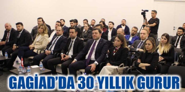 GAGİAD’IN 30. KURULUŞ YIL DÖNÜMÜ KUTLU OLSUN GAGİAD’DA 30. KURULUŞ YIL DÖNÜMÜ GURURU