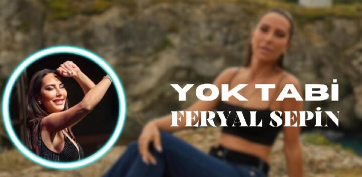 Feryal Sepin’in Yeni Şarkısı “Yok Tabi” Şimdi Dinleyicilerle Buluştu!