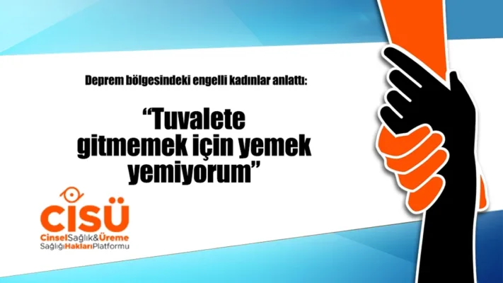 Deprem bölgesindeki engelli kadınlar anlattı: “Tuvalete gitmemek için yemek yemiyorum”