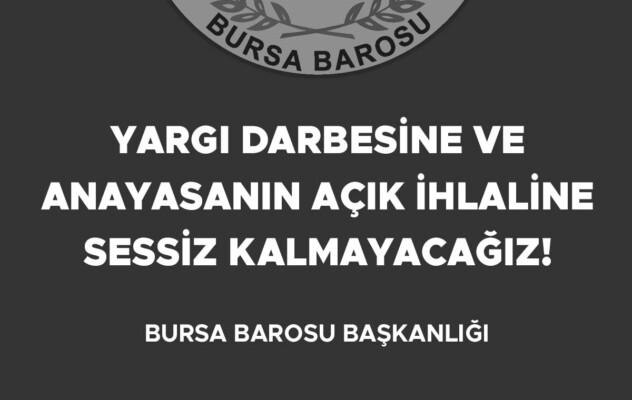 Bursa Barosu’ndan Yargıtay’a tepki: YARGI DARBESİNE VE ANAYASANIN AÇIK İHLALİNE SESSİZ KALMAYACAĞIZ!