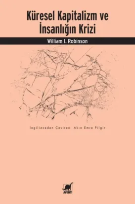 WILLIAM I. ROBINSON’UN ÇOK YÖNLÜ YAKLAŞIMIYLA “KÜRESEL KAPİTALİZM ve İNSANLIĞIN KRİZİ” ADLI ÇALIŞMASI RAFLARDA!