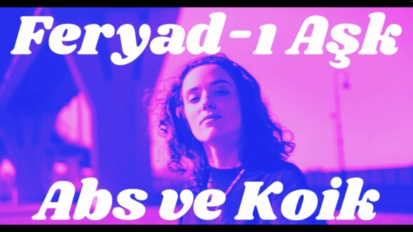 Los Angeles’tan Türkiye’ye Kadınlar Günü selamı! Abs ve Koik, “Feryad-ı Aşk” ile kadınlara cesaret veriyor!