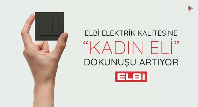 Elbi Elektrik Kalitesine “Kadın Eli” Dokunuşu