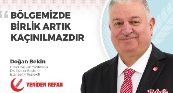 “BÖLGEMİZDE BİRLİK ARTIK KAÇINILMAZDIR.”