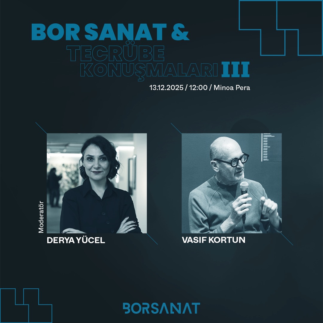 Bor Sanat’ın Tecrübe Konuşmaları Serisi 13 Aralık Cumartesi Derya Yücel ve Vasıf Kortun Eşliğinde Gerçekleşiyor