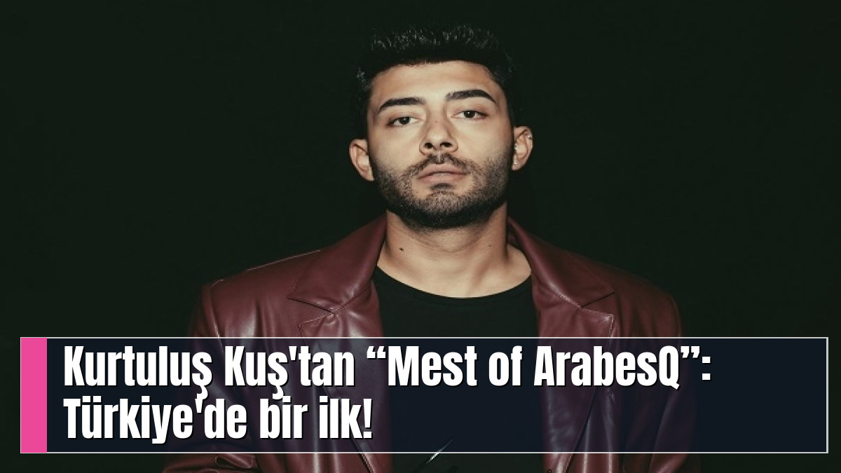 KURTULUŞ KUŞ “MEST OF ARABESQ” KONSER SERİSİNE BAŞLIYOR KURTULUŞ KUŞ ARABESK’E MÜHRÜNÜ VURUYOR