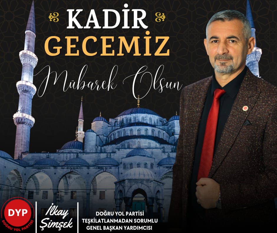 DYP Genel Başkan Yardımcısı İlkay Şimşek’ten Kadir Gecesi Mesajı
