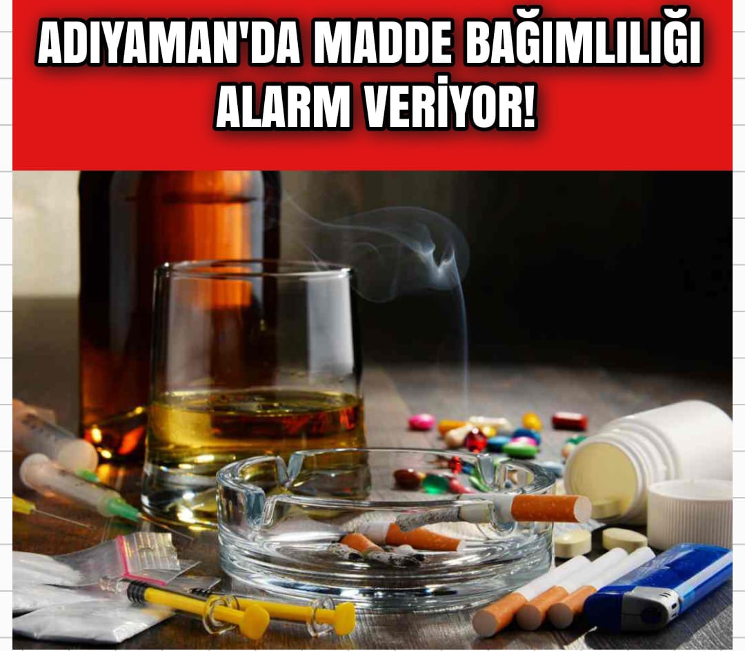 ADIYAMAN’DA AİLELER ÇARESİZ, GENÇLER TEHLİKEDE! ADIYAMAN’DA SESSİZ TEHLİKE: MADDE BAĞIMLILIĞI ALARM VERİYOR!