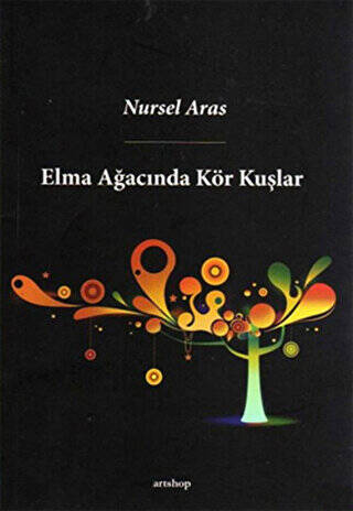 ELMA AĞACINDA KÖR KUŞLAR: ŞİİRİN GÖLGESİNDE TÜRKÜ İÇMEK