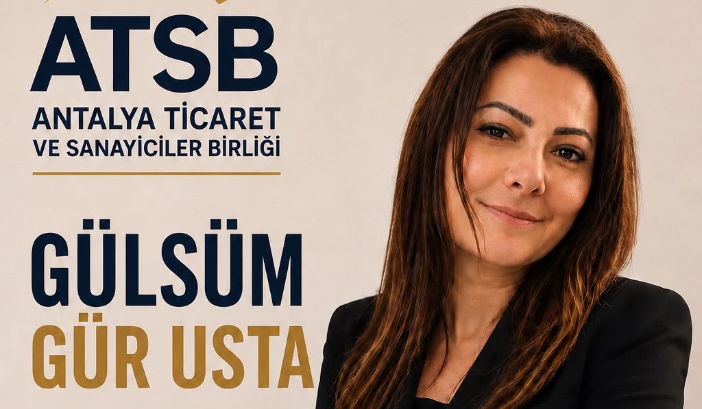 ATSB Başkan Yardımcısı Gülsüm Gür Usta: “Antalya’yı Ticaret, Sanayi ve Yatırımın Güç Merkezi Haline Getireceğiz”