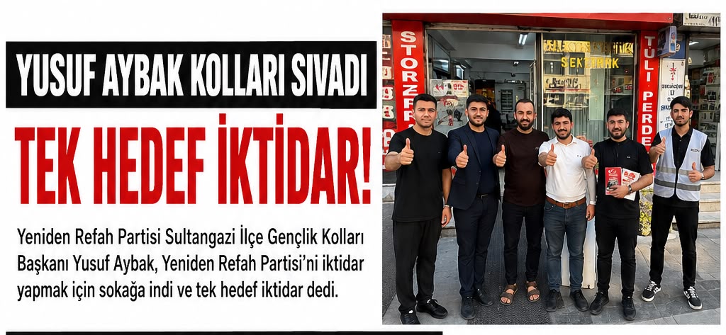 Yusuf Aybak: “Tek Hedefimiz Yeniden Refah Partisi’ni İktidara Taşımak”